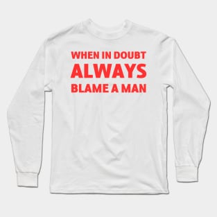 When In Doubt always blame a man Long Sleeve T-Shirt